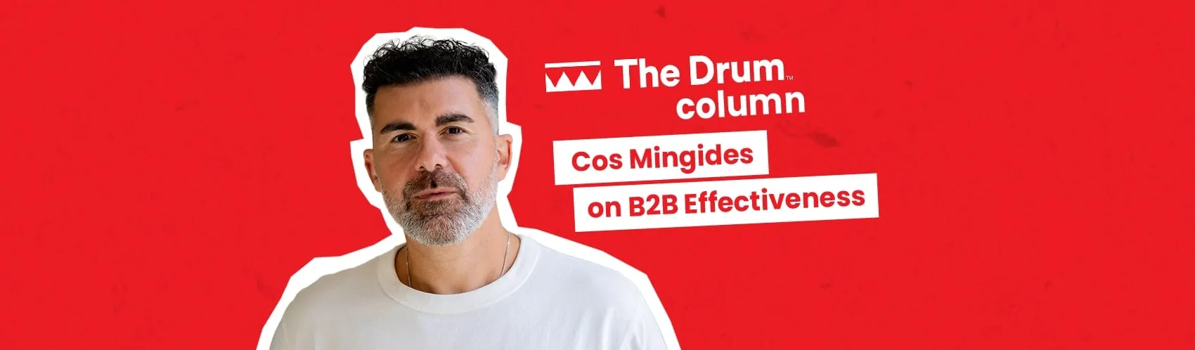 Cos Mingides in a white T-shirt, cut out against red, beside The Drum column lockup reading Cos Mingides on B2B Effectiveness
