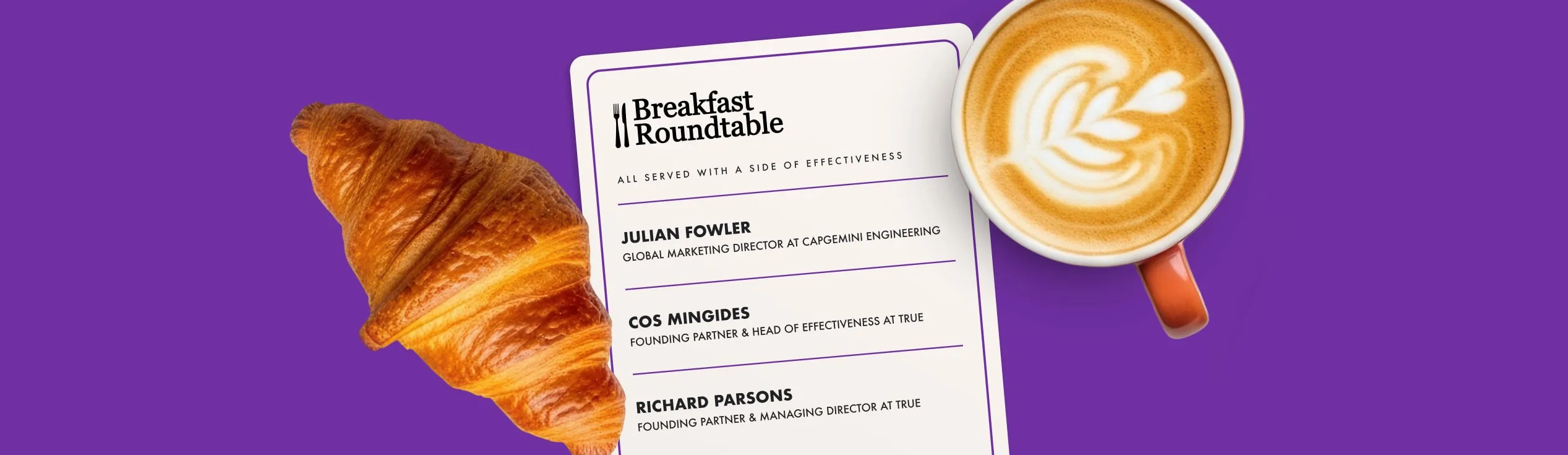 Breakfast Roundtable menu card naming Julian Fowler, Global Marketing Director at Capgemini Engineering, with Cos Mingides and Richard Parsons of True, beside a croissant and a cappuccino on purple