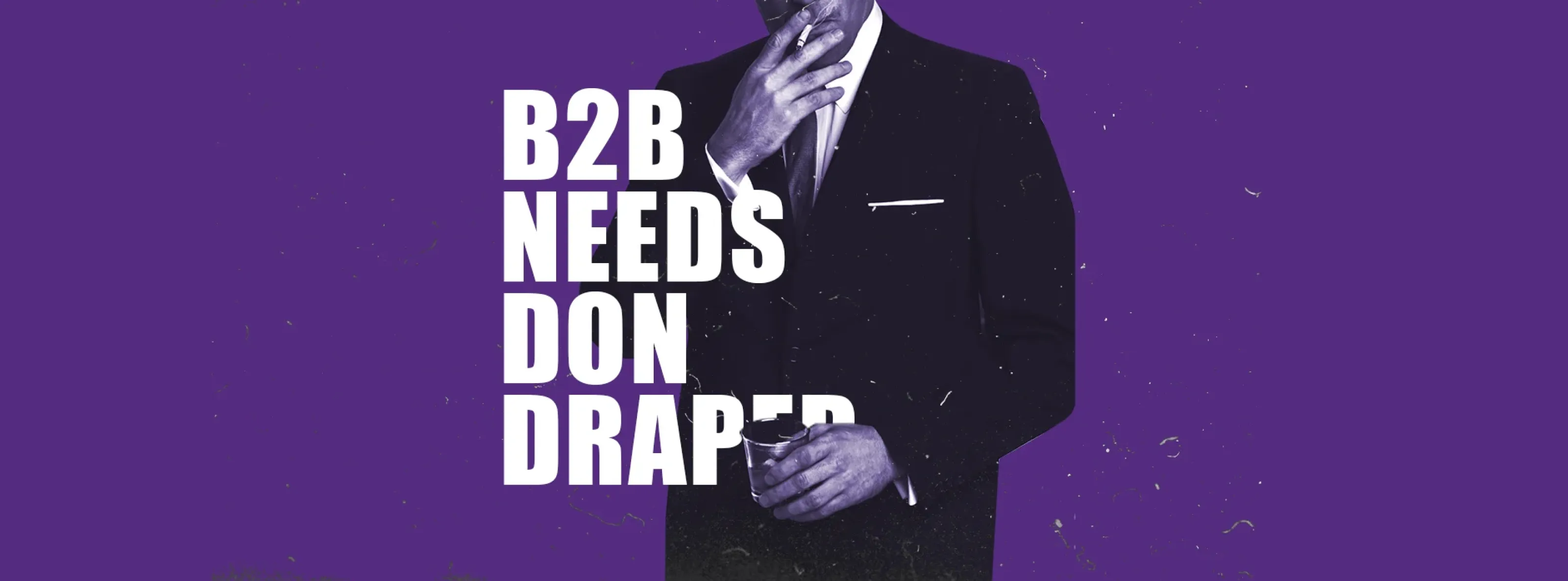 B2B Needs Don Draper